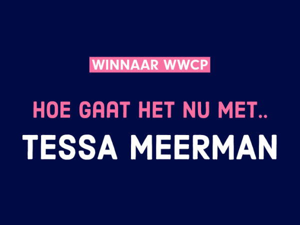 Hee, hoe gaat het nu met Tessa&nbsp;Meerman?